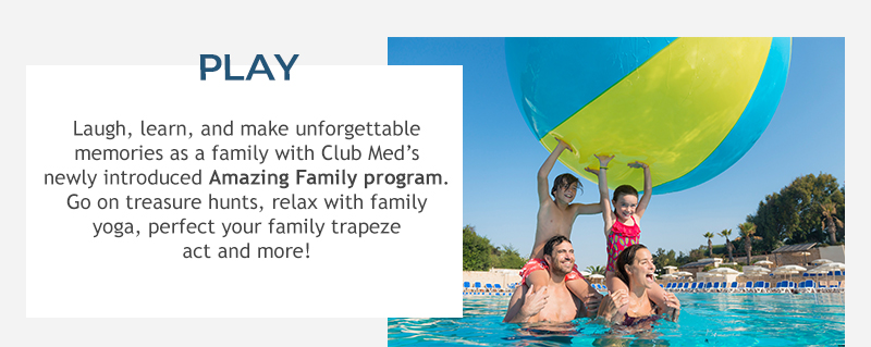 PLAY: Laugh, learn, and make unforgettable memories as a family with our newly introduced Amazing Family program. Go on treasure hunts, taking family yoga, perfecting your family trapeze act and more!