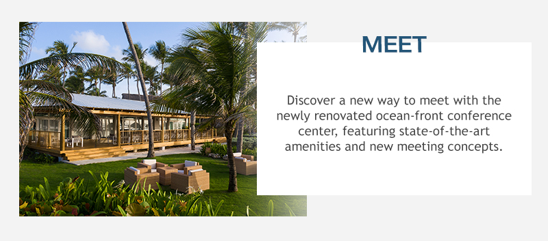 MEET: Discover a new way to meet with our newly renovated ocean-front conference center, featuring state-of-the-art amenities and new meeting concepts.
